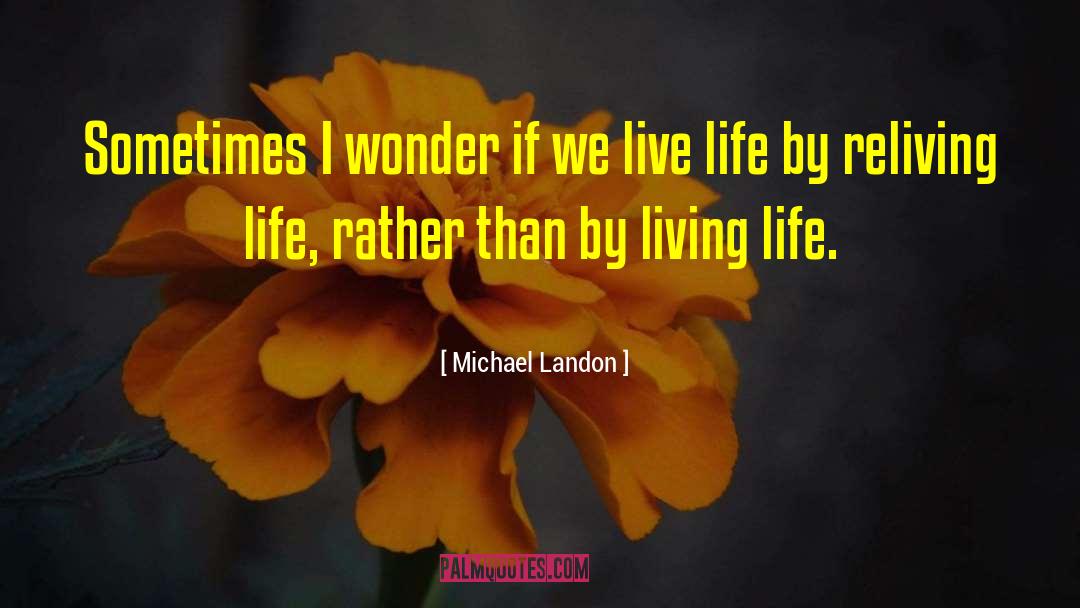 Michael Landon Quotes: Sometimes I wonder if we