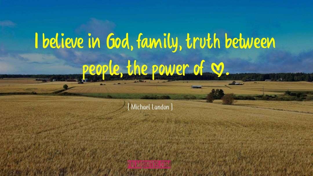 Michael Landon Quotes: I believe in God, family,