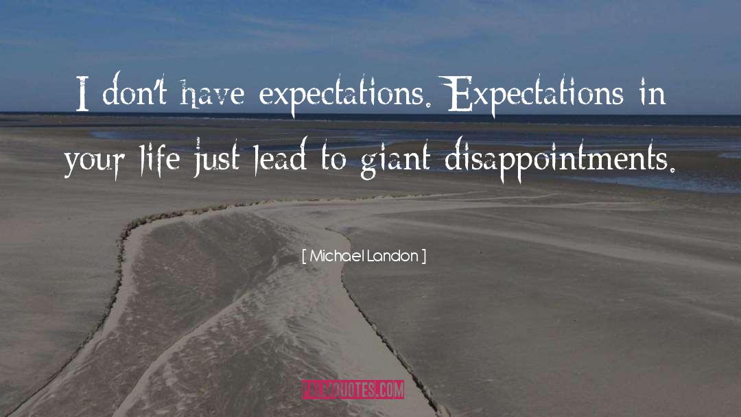 Michael Landon Quotes: I don't have expectations. Expectations