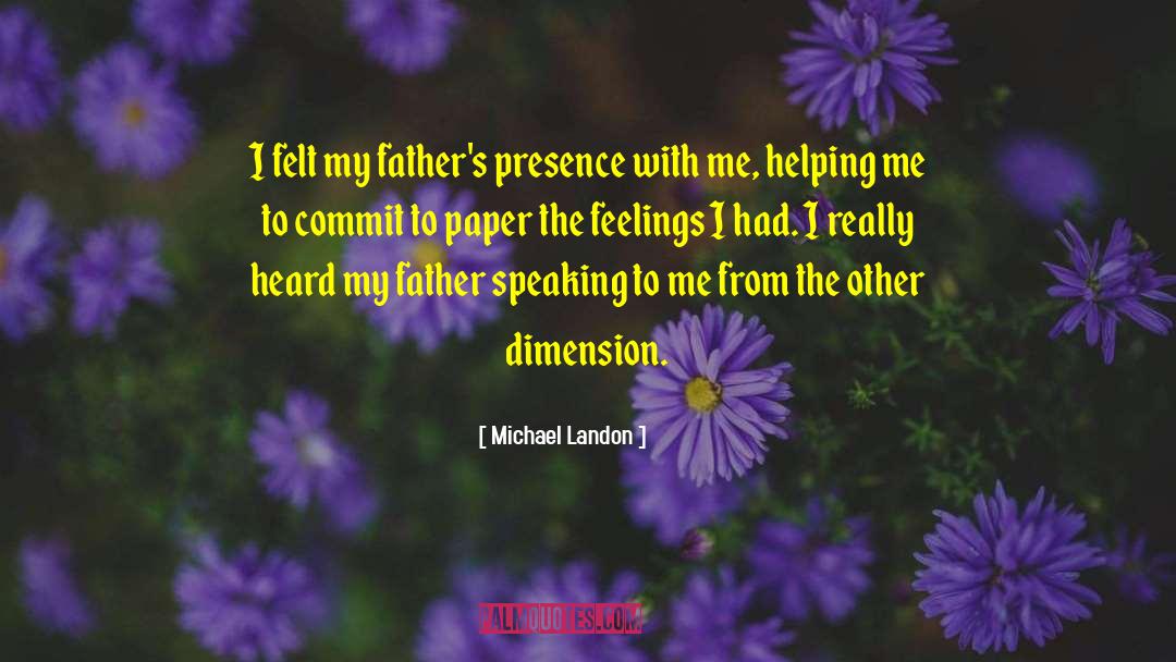 Michael Landon Quotes: I felt my father's presence