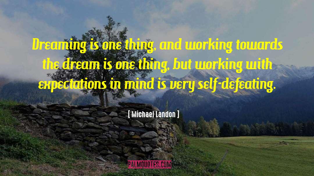 Michael Landon Quotes: Dreaming is one thing, and