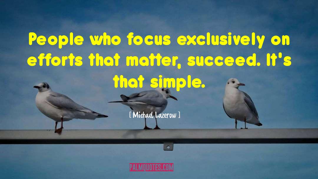 Michael Lazerow Quotes: People who focus exclusively on
