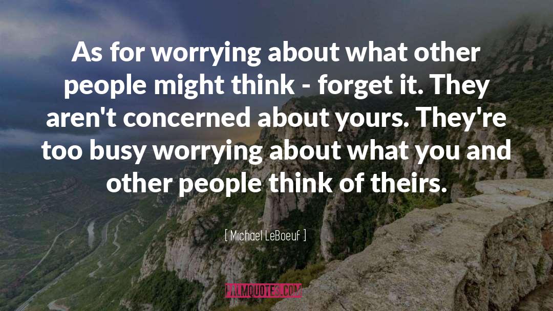 Michael LeBoeuf Quotes: As for worrying about what