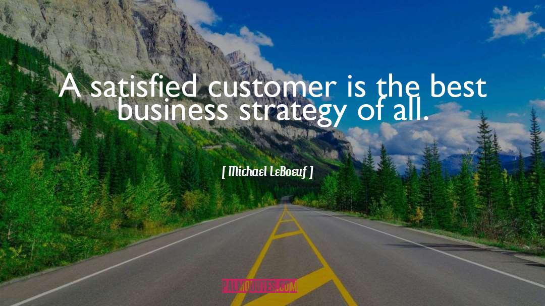 Michael LeBoeuf Quotes: A satisfied customer is the