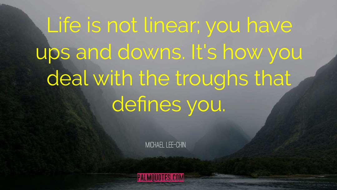 Michael Lee-Chin Quotes: Life is not linear; you