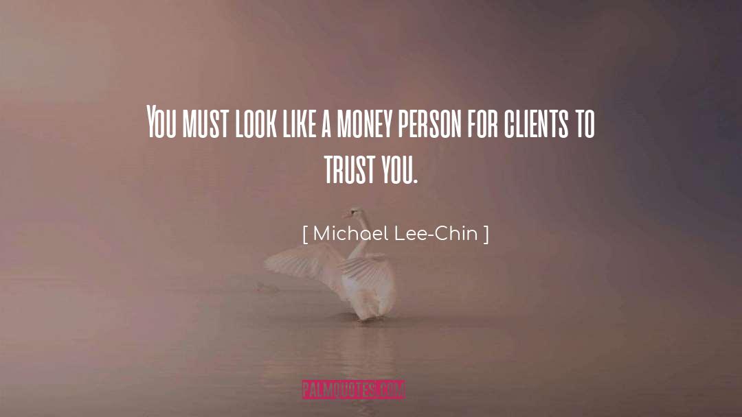 Michael Lee-Chin Quotes: You must look like a