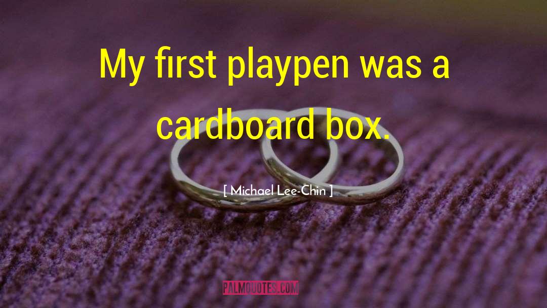 Michael Lee-Chin Quotes: My first playpen was a