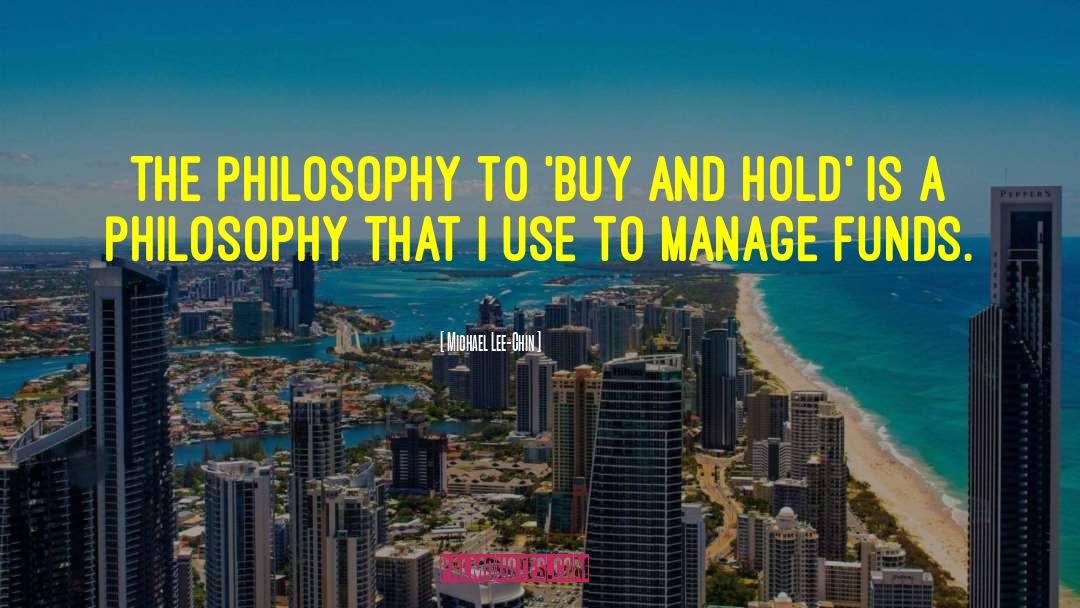 Michael Lee-Chin Quotes: The philosophy to 'buy and