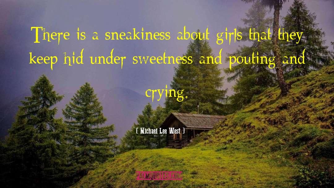Michael Lee West Quotes: There is a sneakiness about