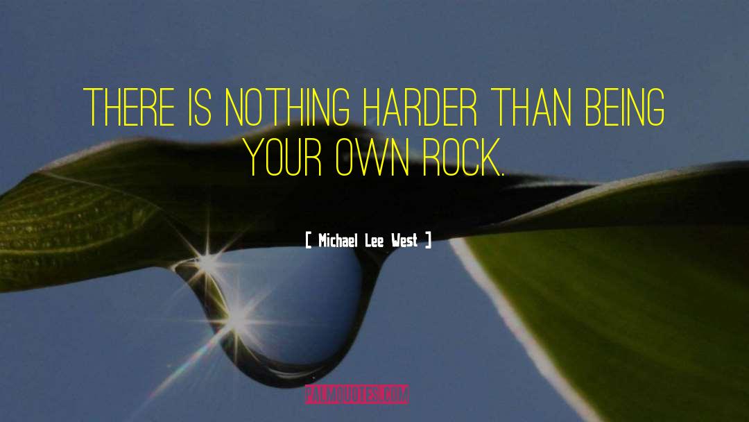 Michael Lee West Quotes: There is nothing harder than