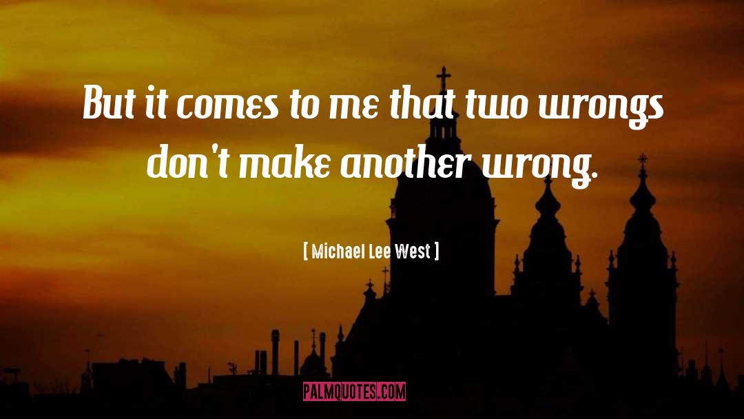 Michael Lee West Quotes: But it comes to me