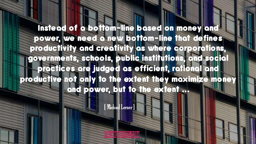 Michael Lerner Quotes: Instead of a bottom-line based