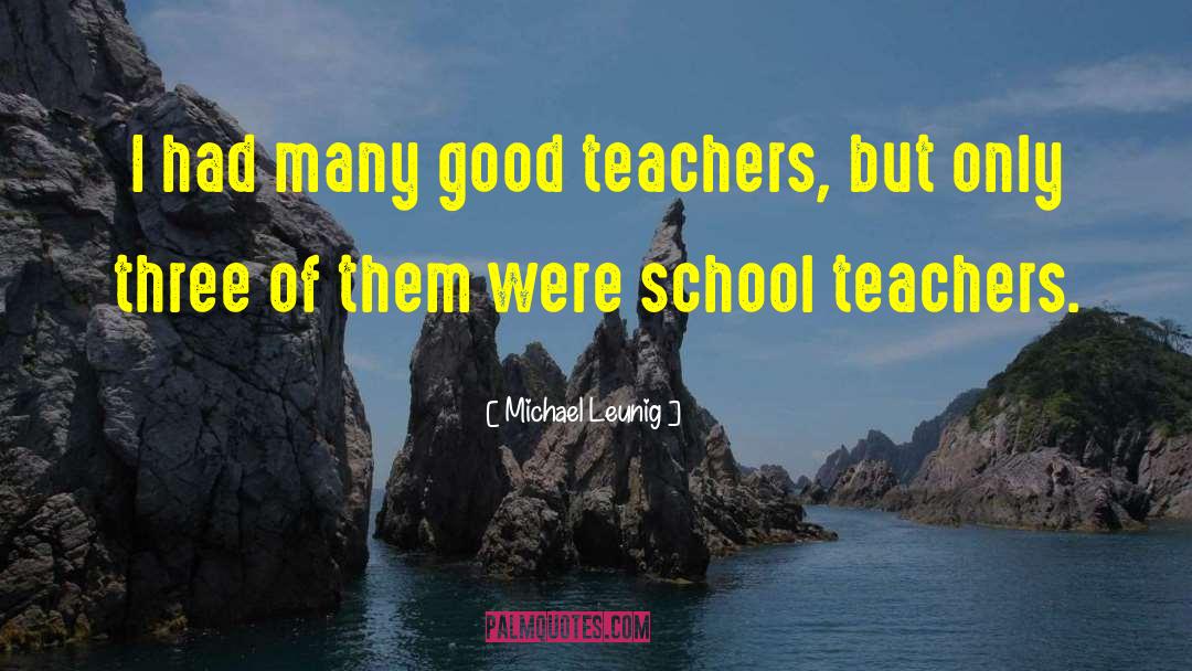 Michael Leunig Quotes: I had many good teachers,