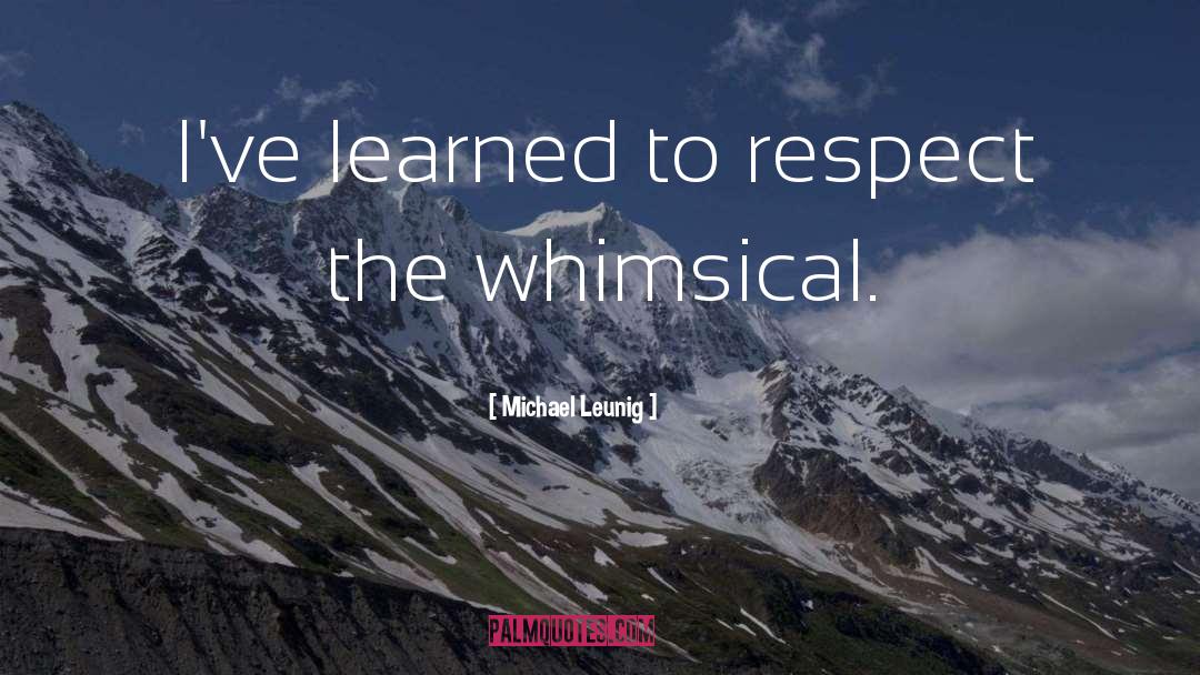 Michael Leunig Quotes: I've learned to respect the