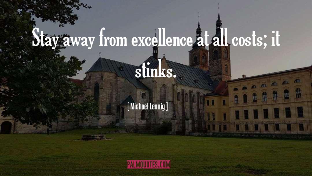 Michael Leunig Quotes: Stay away from excellence at