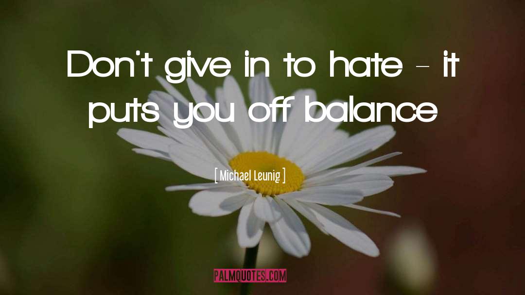 Michael Leunig Quotes: Don't give in to hate