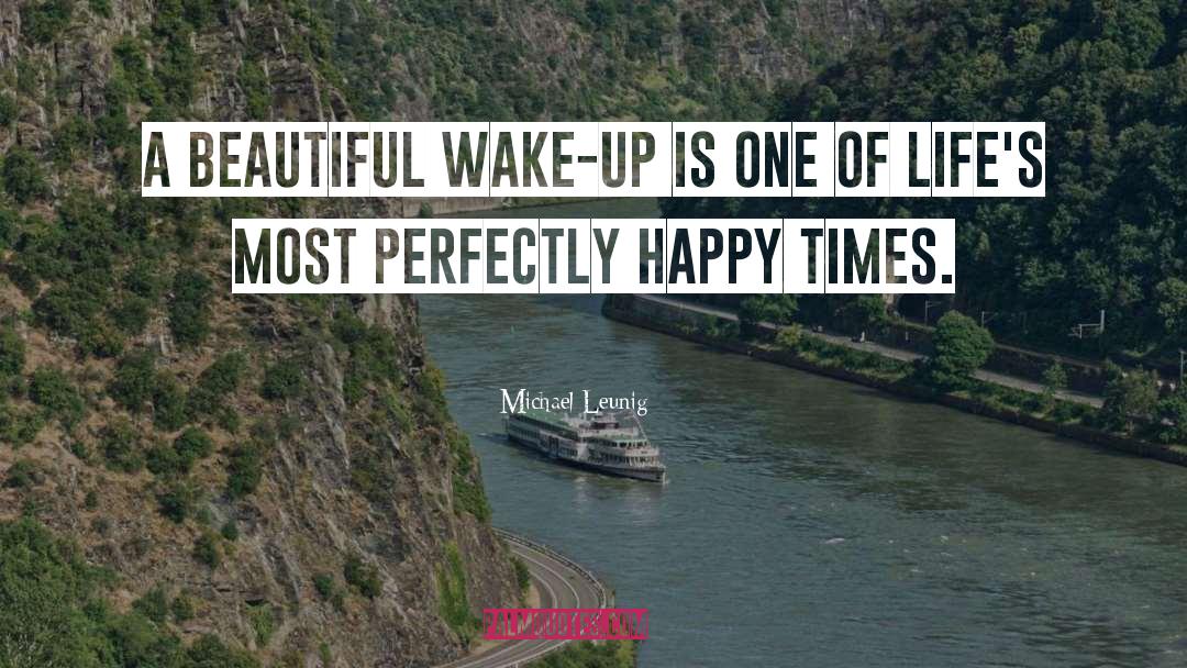 Michael Leunig Quotes: A beautiful wake-up is one