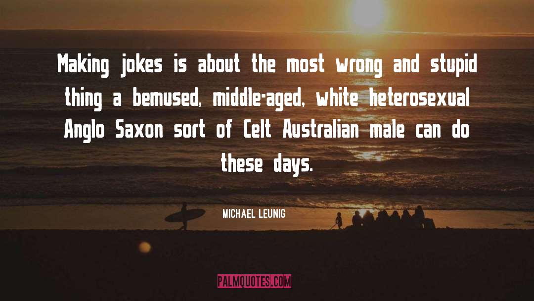 Michael Leunig Quotes: Making jokes is about the