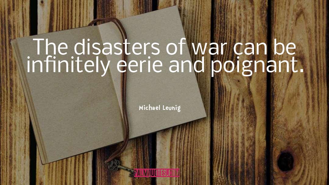 Michael Leunig Quotes: The disasters of war can