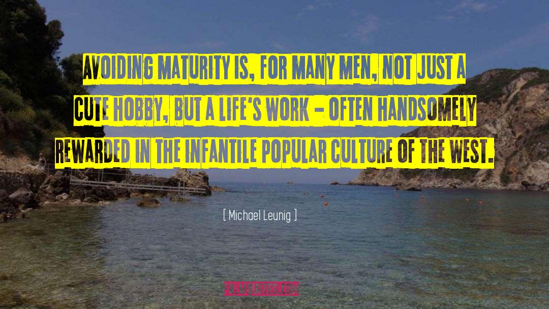 Michael Leunig Quotes: Avoiding maturity is, for many