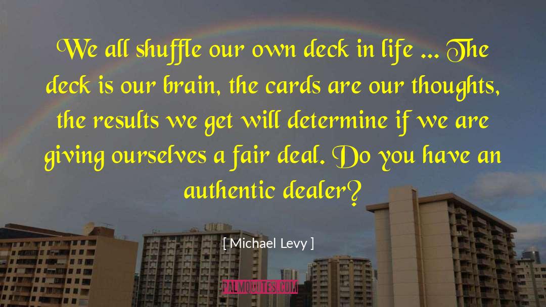 Michael Levy Quotes: We all shuffle our own