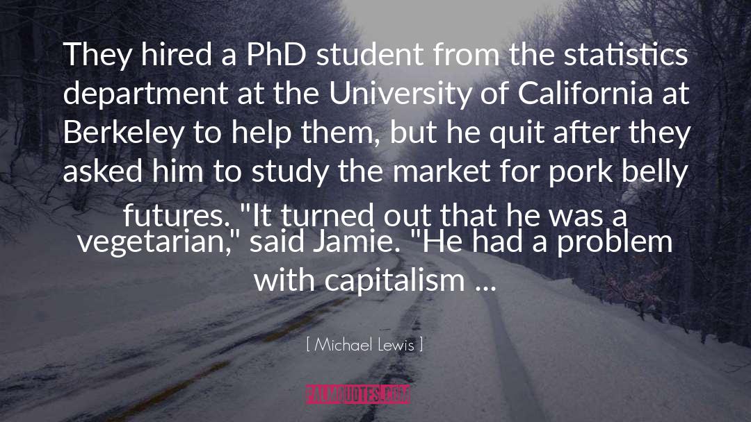 Michael Lewis Quotes: They hired a PhD student