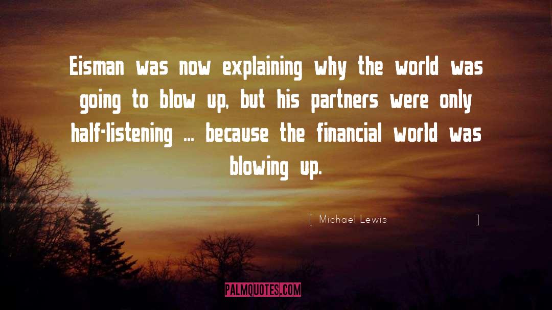 Michael Lewis Quotes: Eisman was now explaining why