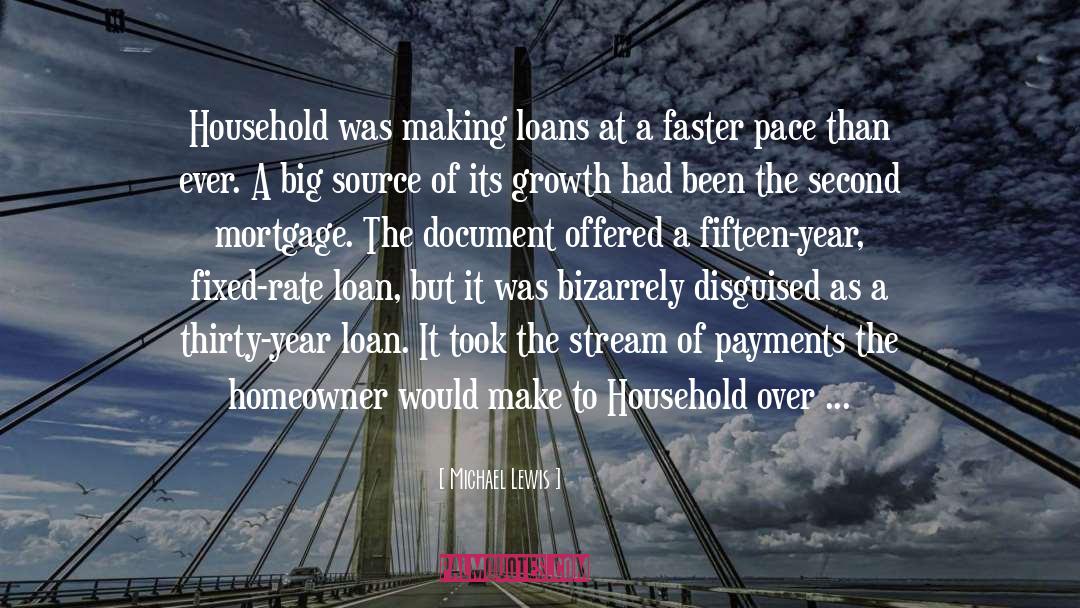 Michael Lewis Quotes: Household was making loans at