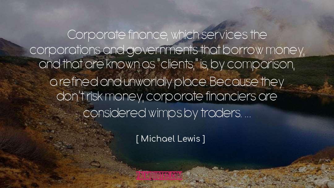 Michael Lewis Quotes: Corporate finance, which services the