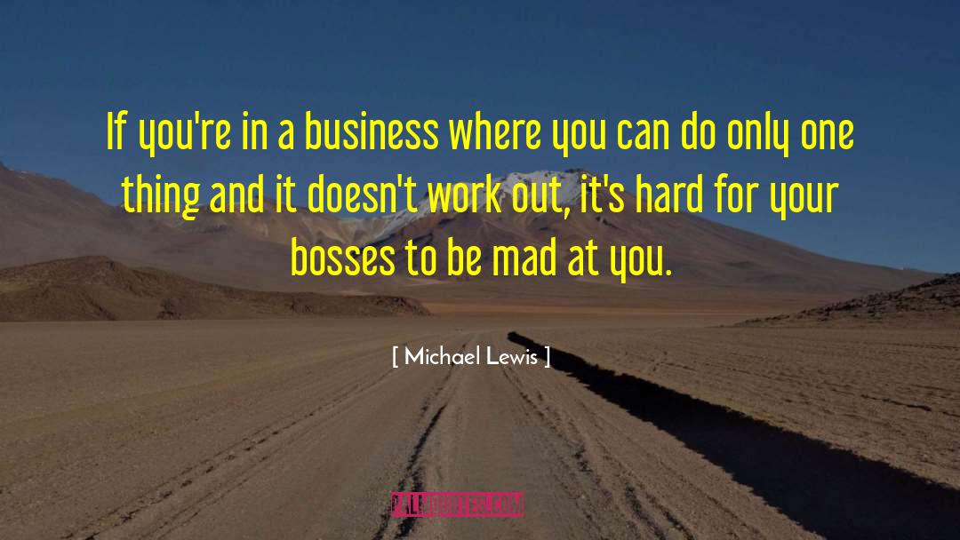 Michael Lewis Quotes: If you're in a business