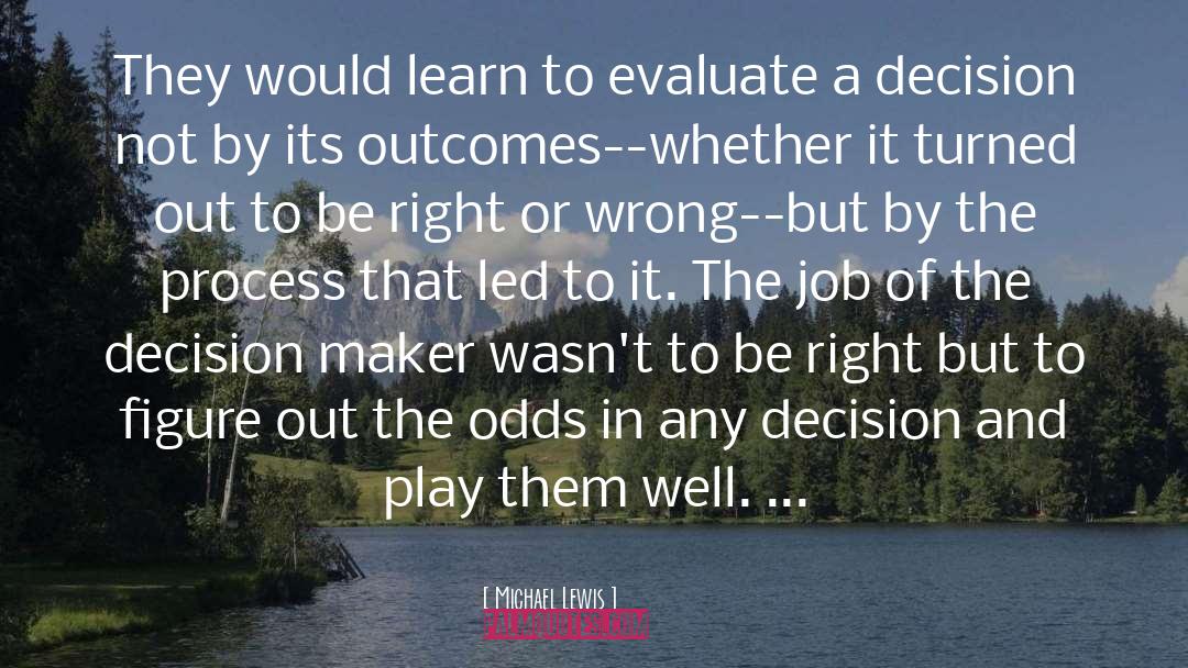Michael Lewis Quotes: They would learn to evaluate
