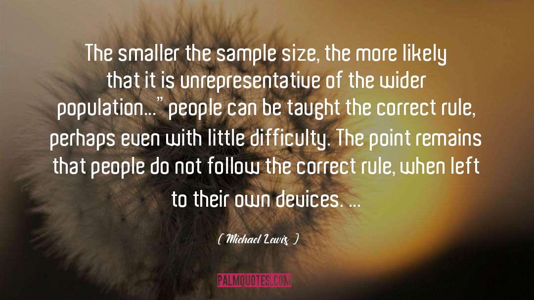 Michael Lewis Quotes: The smaller the sample size,