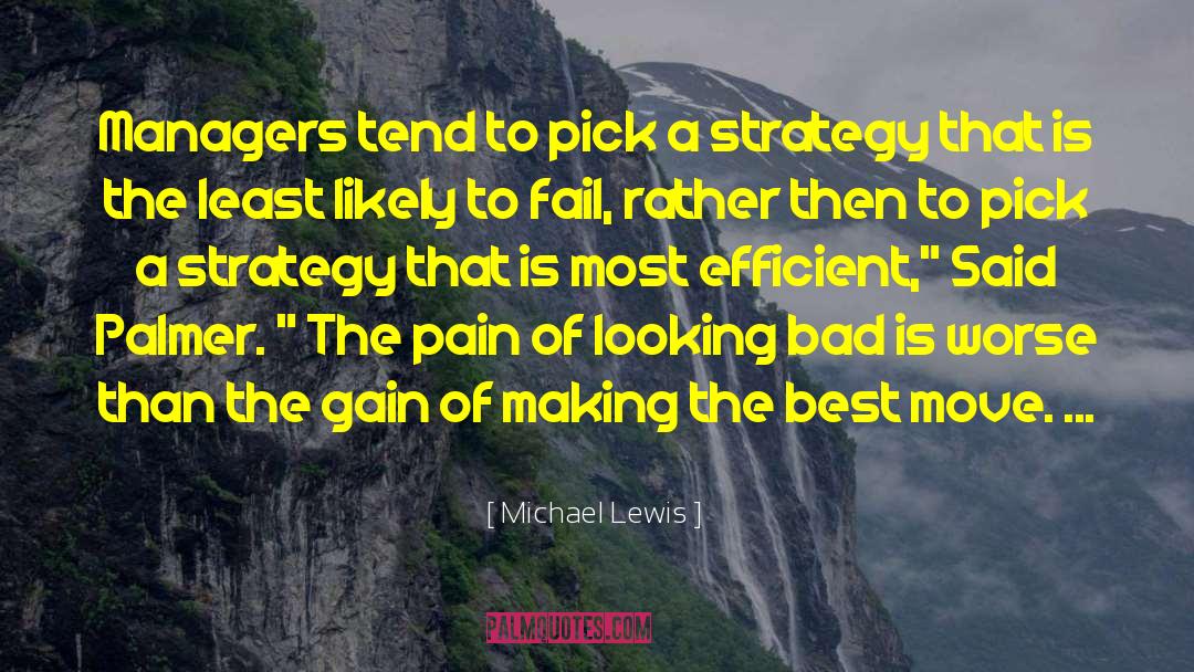 Michael Lewis Quotes: Managers tend to pick a