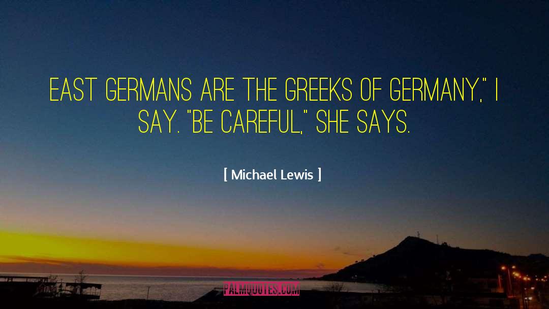 Michael Lewis Quotes: East Germans are the Greeks