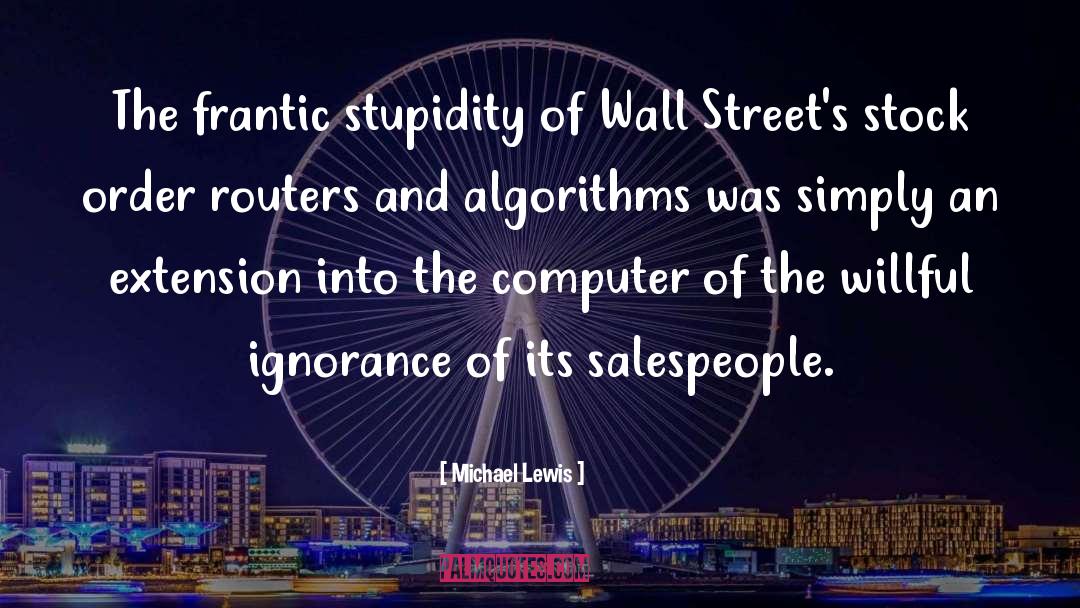 Michael Lewis Quotes: The frantic stupidity of Wall