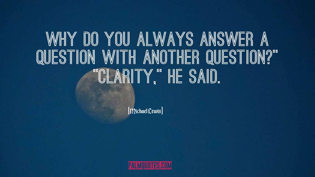 Michael Lewis Quotes: Why do you always answer