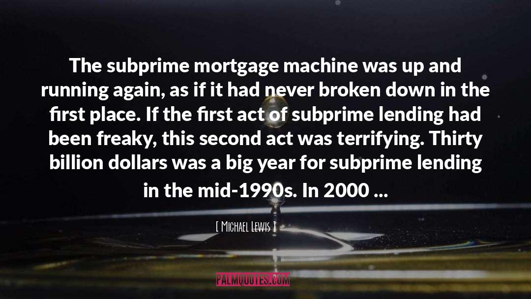 Michael Lewis Quotes: The subprime mortgage machine was