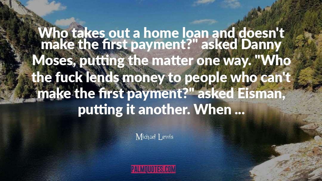 Michael Lewis Quotes: Who takes out a home