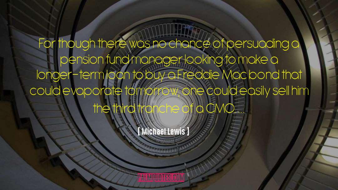 Michael Lewis Quotes: For though there was no