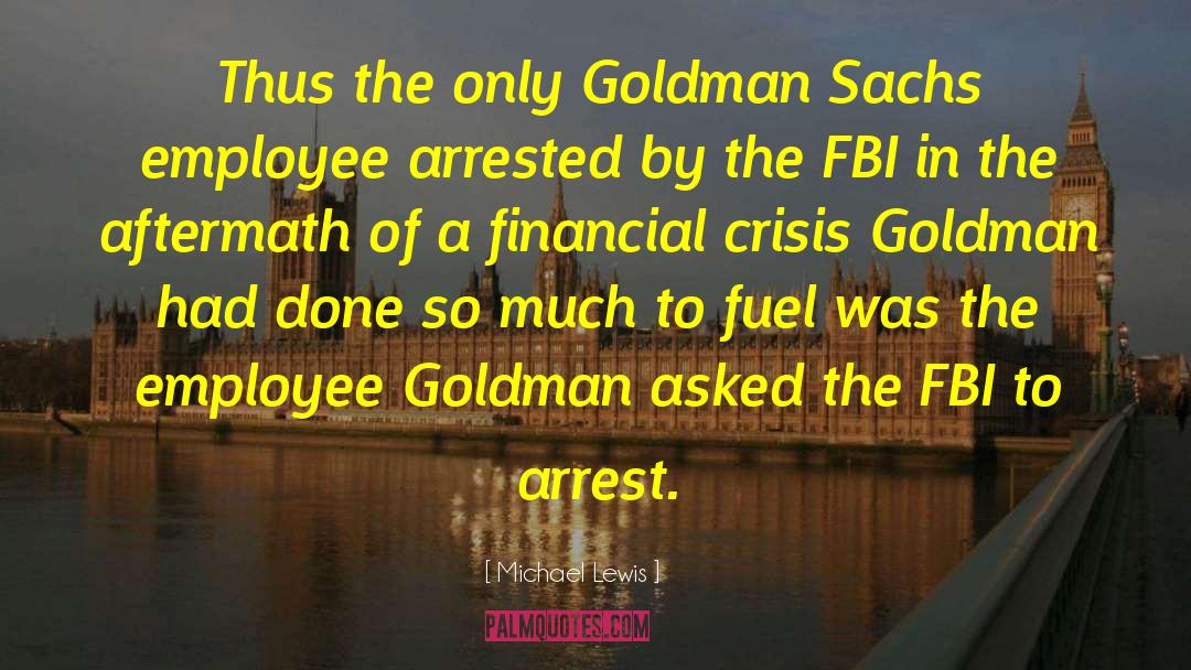 Michael Lewis Quotes: Thus the only Goldman Sachs