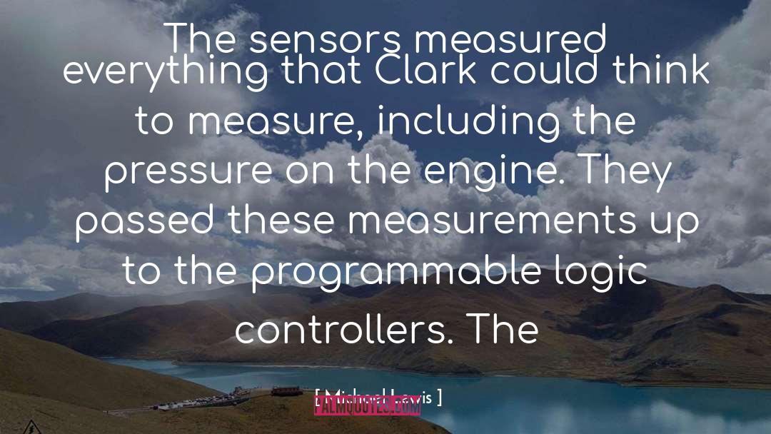 Michael Lewis Quotes: The sensors measured everything that