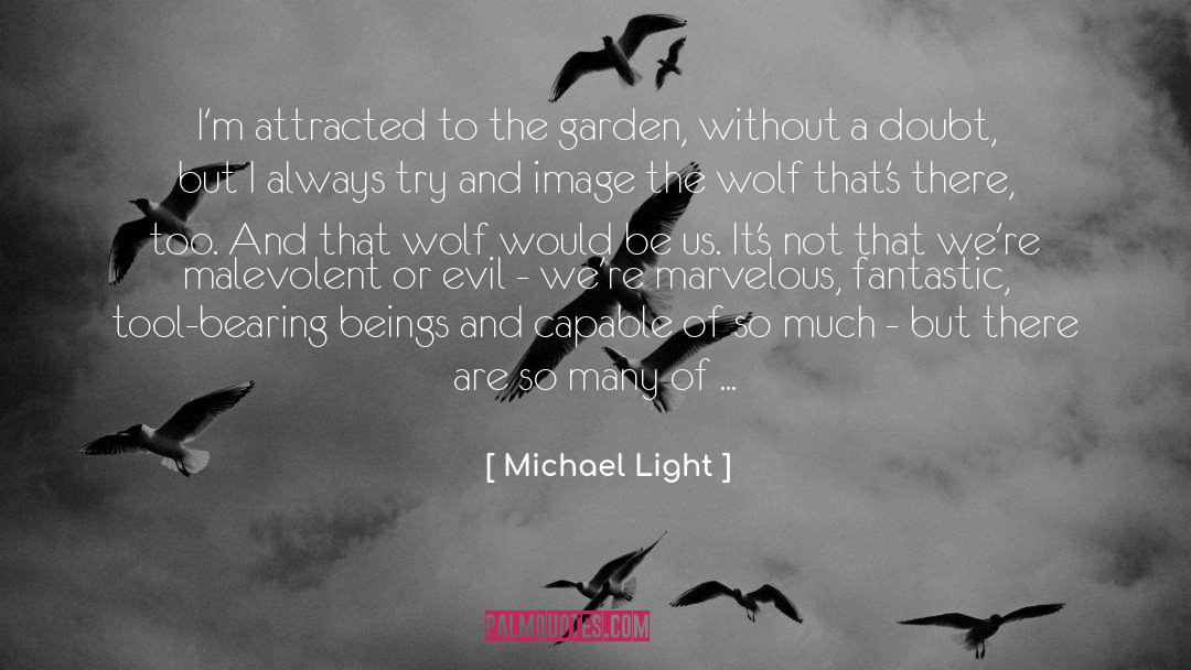 Michael Light Quotes: I'm attracted to the garden,