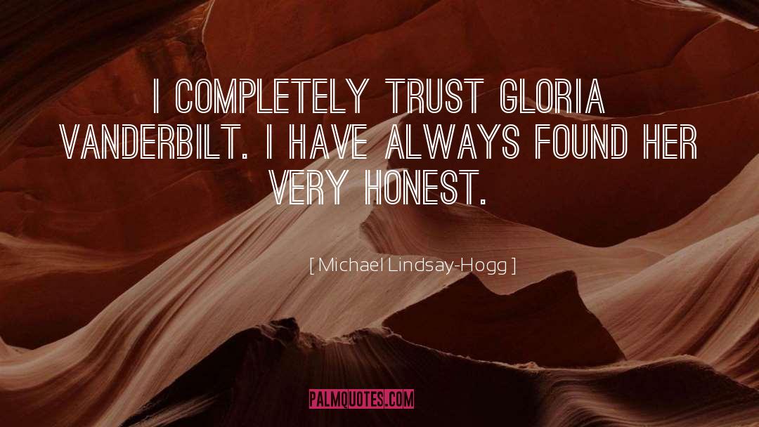 Michael Lindsay-Hogg Quotes: I completely trust Gloria Vanderbilt.