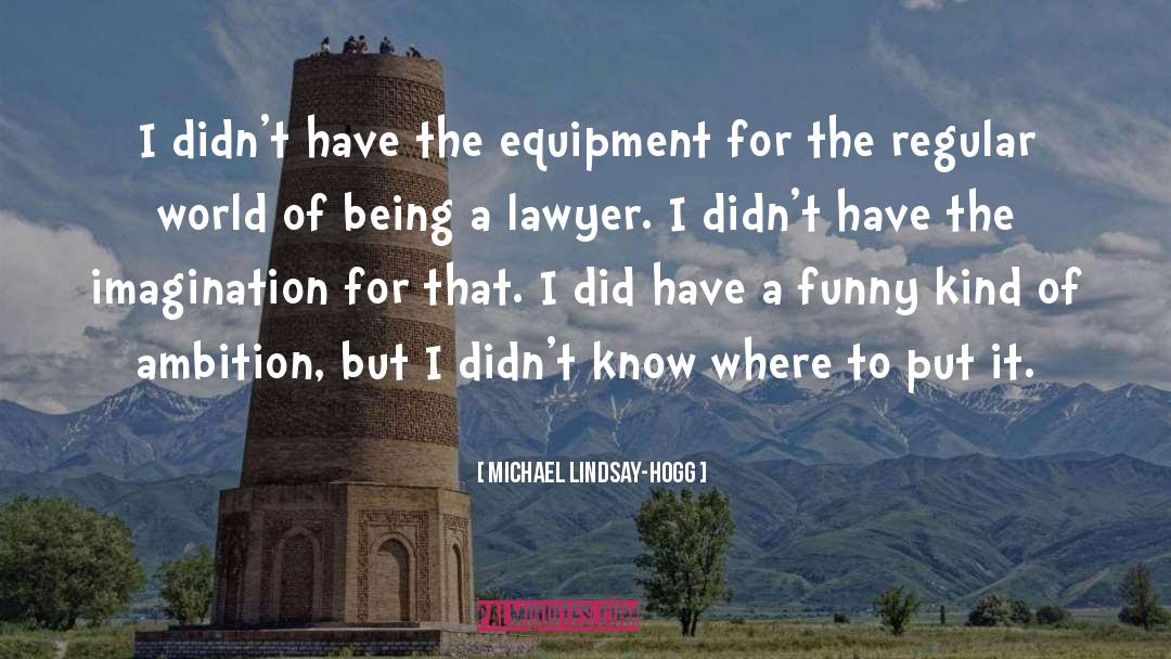 Michael Lindsay-Hogg Quotes: I didn't have the equipment