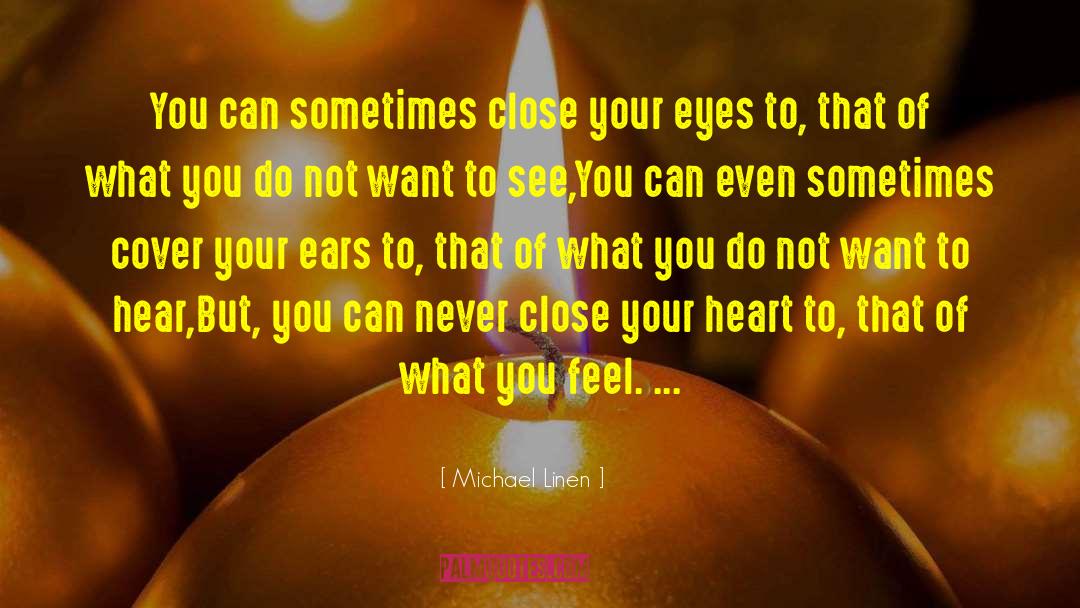 Michael Linen Quotes: You can sometimes close your