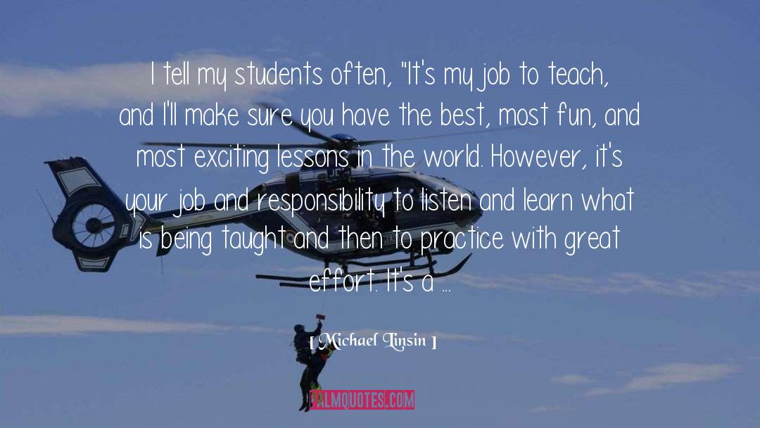 Michael Linsin Quotes: I tell my students often,