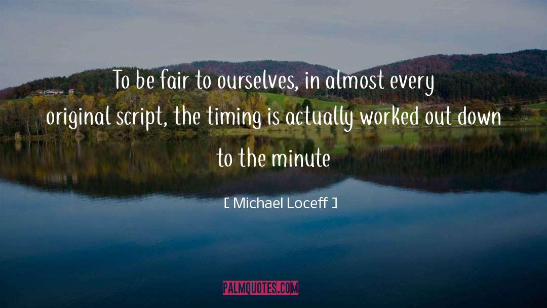 Michael Loceff Quotes: To be fair to ourselves,