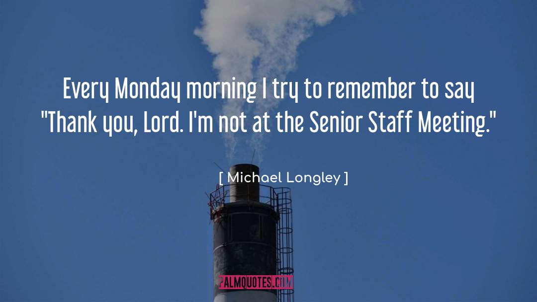 Michael Longley Quotes: Every Monday morning I try