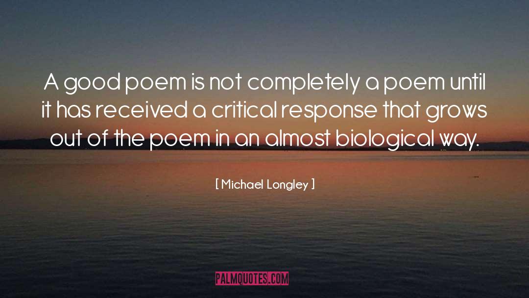 Michael Longley Quotes: A good poem is not