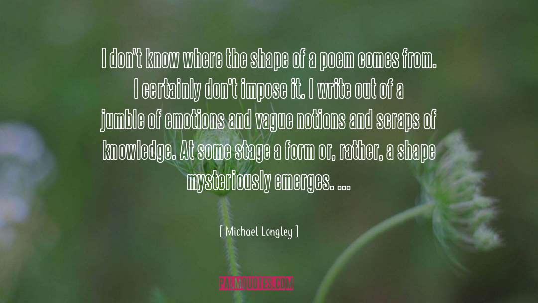 Michael Longley Quotes: I don't know where the